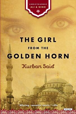 The Girl from the Golden Horn: Translated from the German by Jenia Graman - Said, Kurban