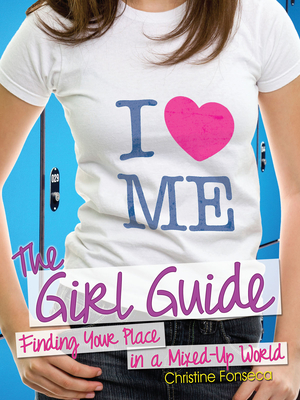 The Girl Guide: Finding Your Place in a Mixed-Up World - Fonseca, Christine