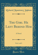 The Girl He Left Behind Him, Vol. 1 of 3: A Novel (Classic Reprint)