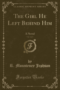 The Girl He Left Behind Him, Vol. 3 of 3: A Novel (Classic Reprint)