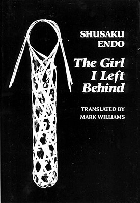 The Girl I Left Behind - Endo, Shusaku, and Williams, Mark (Translated by)