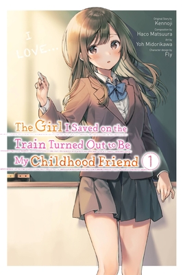 The Girl I Saved on the Train Turned Out to Be My Childhood Friend, Vol. 1 (Manga) - Kennoji, and Midorikawa, Yoh, and Fly