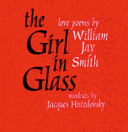 The Girl in Glass: Love Poems - Smith, William Jay