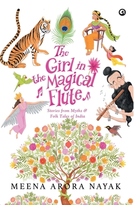 The Girl in the Magical Flute: Stories from Myths and Folktales of India - Nayak, Meena Arora