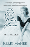 The Girl in White Gloves: A Novel of Grace Kelly