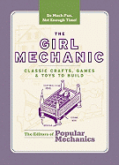 The Girl Mechanic: Classic Crafts, Games, and Toys to Build