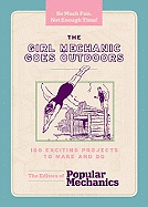 The Girl Mechanic Goes Outdoors: 160 Exciting Projects to Make and Do