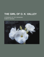 The Girl of O. K. Valley: A Romance of the Okanagan