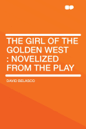 The Girl of the Golden West: Novelized from the Play