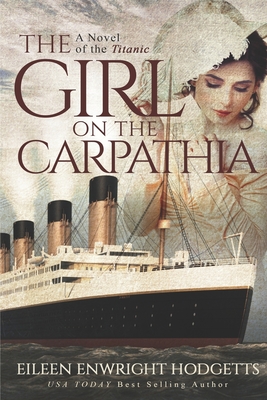 The Girl on the Carpathia: A Novel of the Titanic - Hodgetts, Eileen Enwright