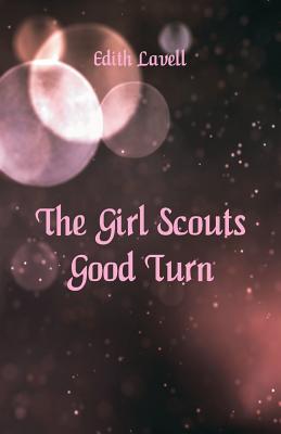 The Girl Scouts' Good Turn - Lavell, Edith