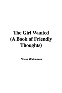 The Girl Wanted (a Book of Friendly Thoughts)