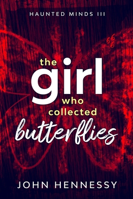 The Girl Who Collected Butterflies: A Supernatural Ghost Thriller - Hennessy, John