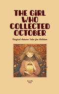 The Girl Who Collected October: Magical Autumn Tales for Children