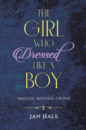 The Girl Who Dressed like a Boy: Maiden, Mother, Crone
