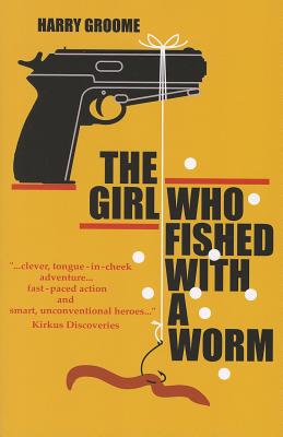 The Girl Who Fished with a Worm - Groome, Harry