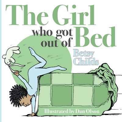 The Girl Who Got Out of Bed - Childs, Betsy