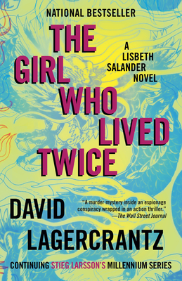 The Girl Who Lived Twice: A Lisbeth Salander Novel, Continuing Stieg Larsson's Millennium Series - Lagercrantz, David, and Goulding, George (Translated by)