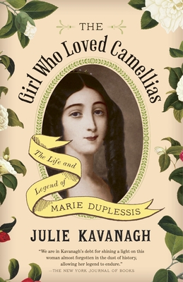 The Girl Who Loved Camellias: The Life and Legend of Marie Duplessis - Kavanagh, Julie