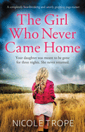 The Girl Who Never Came Home: A completely heartbreaking and utterly gripping page-turner