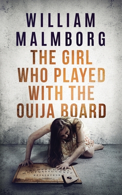 The Girl Who Played With The Ouija Board - Malmborg, William