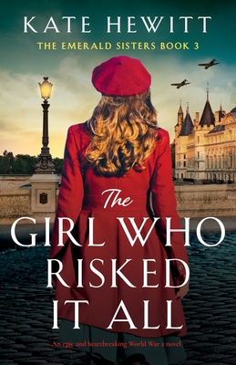 The Girl Who Risked It All: An epic and heartbreaking World War 2 novel - Hewitt, Kate