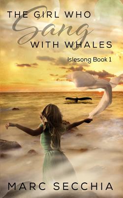 The Girl who Sang with Whales - Secchia, Marc