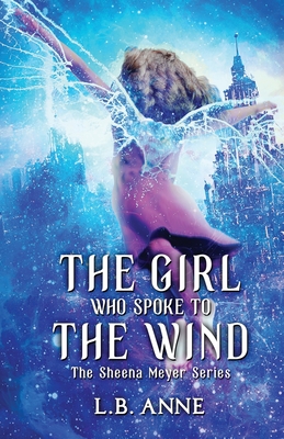 The Girl Who Spoke to the Wind - Anne, L B