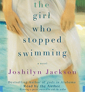 The Girl Who Stopped Swimming - Jackson, Joshilyn (Read by), and Author (Read by)