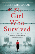 The Girl Who Survived: Based on a true story, an utterly unputdownable and heart-wrenching World War 2 page-turner