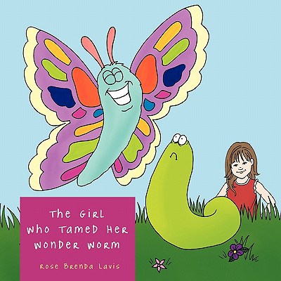 The Girl Who Tamed Her Wonder Worm - Lavis, Rose Brenda