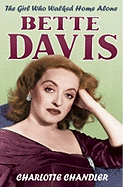 The Girl Who Walked Home Alone: Bette Davis  A Personal Biography
