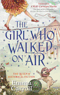 The Girl Who Walked On Air: 'The Queen of Historical Fiction at her finest.' Guardian