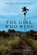 The Girl Who Wins: Solo Journey Through Southeast Asia