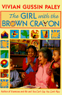 The Girl with the Brown Crayon: , - Paley, Vivian Gussin