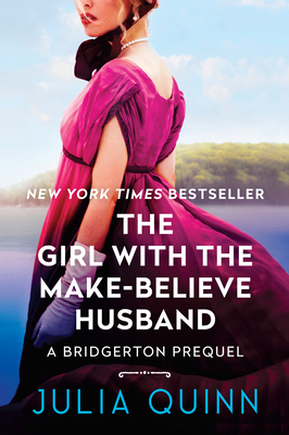 The Girl with the Make-Believe Husband: A Bridgerton Prequel - Quinn, Julia