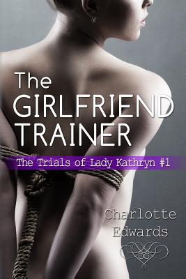 The Girlfriend Trainer - Edwards, Charlotte