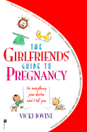 The Girlfriend's Guide to Pregnancy - Iovine, Vicki