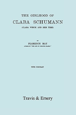 The Girlhood Of Clara Schumann. Clara Wieck And Her Time. [Facsimile of 1912 edition]. - May, Florence, and Travis and Emery (Notes by)