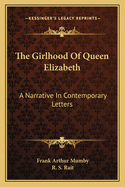 The Girlhood Of Queen Elizabeth: A Narrative In Contemporary Letters