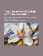 The Girlhood of Queen Victoria: A Selection from Her Majesty's Diaries Between the Years 1832 and 1840