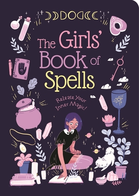 The Girls' Book of Spells: Release Your Inner Magic! - Elliot, Rachel