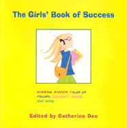 The Girls' Book of Success: Winning Wisdom, Tales of Triumph, Celebrity Advice, and More