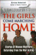 The Girls Come Marching Home: Stories of Women Warriors Returning from the War in Iraq