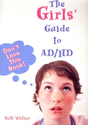 The Girls' Guide to AD/HD - Walker, Beth