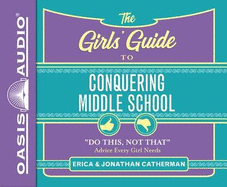 The Girls' Guide to Conquering Middle School (Library Edition): Do This, Not That Advice Every Girl Needs