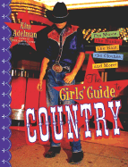 The Girls' Guide to Country: The Music, the Hunks, the Hair, the Clothes and More!