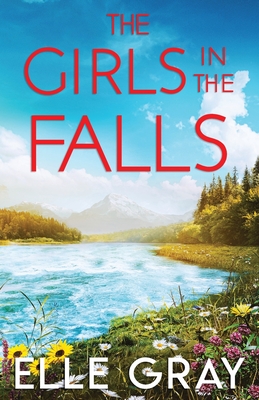 The Girls in the Falls - Gray, Elle