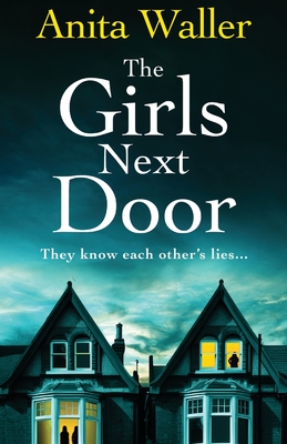 The Girls Next Door: A BRAND NEW gripping, addictive psychological thriller from Anita Waller, author of The Family at No 12, for 2024 - Anita Waller, and Rosalind Steele (Read by)