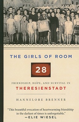 The Girls of Room 28: Friendship, Hope, and Survival in Theresienstadt - Brenner-Wonschick, Hannelore, and Brenner, Hannelore, and Woods, John E (Translated by)
